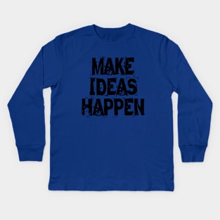 Make Ideas Happen Kids Long Sleeve T-Shirt